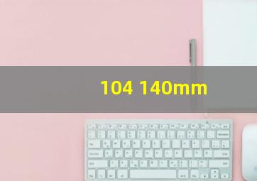 104 140mm